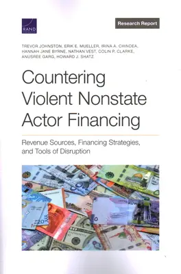 Contrarrestar la financiación de los actores no estatales violentos: Fuentes de ingresos, estrategias de financiación y herramientas de disrupción - Countering Violent Nonstate Actor Financing: Revenue Sources, Financing Strategies, and Tools of Disruption