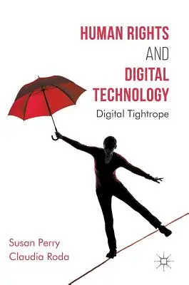 Derechos humanos y tecnología digital: La cuerda floja digital - Human Rights and Digital Technology: Digital Tightrope