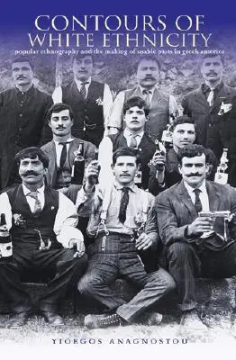 Los contornos de la etnicidad blanca: Etnografía popular y creación de un pasado utilizable en la América griega - Contours of White Ethnicity: Popular Ethnography and the Making of Usable Pasts in Greek America