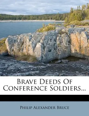 Brave Deeds of Conference Soldiers...