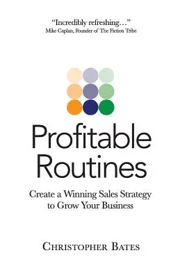 Rutinas Rentables: Cree una estrategia de ventas ganadora para hacer crecer su negocio - Profitable Routines: Create a Winning Sales Strategy to Grow Your Business