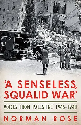 Una guerra insensata y escuálida: Voces de Palestina 1945-1948 - A Senseless, Squalid War: Voices from Palestine 1945-1948