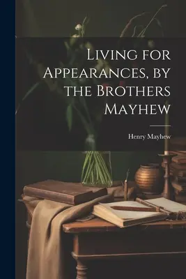 Vivir para aparentar, por los hermanos Mayhew - Living for Appearances, by the Brothers Mayhew