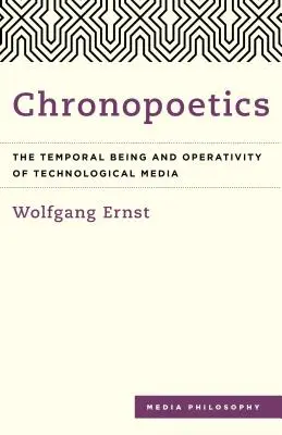 Cronopoética: El ser temporal y la operatividad de los medios tecnológicos - Chronopoetics: The Temporal Being and Operativity of Technological Media