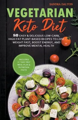 Dieta ceto vegetariana: 80 recetas fáciles y deliciosas bajas en carbohidratos y ricas en grasas a base de plantas para perder peso rápidamente, aumentar la energía y mejorar la salud mental - Vegetarian Keto Diet: 80 Easy & Delicious Low-Carb, High-Fat Plant-Based Recipes to Lose Weight Fast, Boost Energy, and Improve Mental Healt