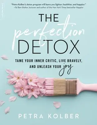 La desintoxicación de la perfección: Doma a tu crítico interior, vive con valentía y libera tu alegría - The Perfection Detox: Tame Your Inner Critic, Live Bravely, and Unleash Your Joy