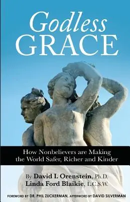 La gracia sin Dios: Cómo los no creyentes están haciendo el mundo más seguro, más rico y más amable - Godless Grace: How Nonbelievers Are Making the World Safer, Richer, and Kinder