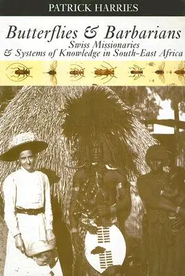 Mariposas y bárbaros: Misioneros suizos y sistemas de conocimiento en el sudeste de África - Butterflies & Barbarians: Swiss Missionaries and Systems of Knowledge in South-East Africa