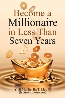 Hágase millonario en menos de siete años - Become a Millionaire in Less Than Seven Years