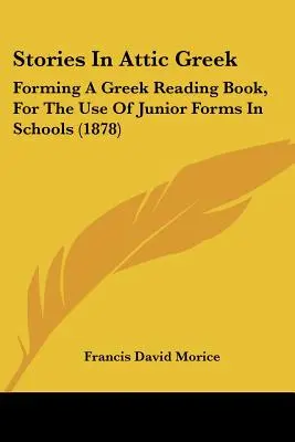 Cuentos en griego ático: Un libro de lectura de griego para uso de los alumnos de las escuelas (1878) - Stories In Attic Greek: Forming A Greek Reading Book, For The Use Of Junior Forms In Schools (1878)