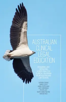 Australian Clinical Legal Education: Diseño y funcionamiento de un programa clínico de buenas prácticas en una facultad de Derecho australiana - Australian Clinical Legal Education: Designing and operating a best practice clinical program in an Australian law school