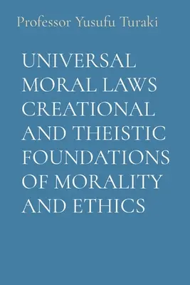 Leyes morales universales Fundamentos creacionales y teístas de la moral y la ética - Universal Moral Laws Creational and Theistic Foundations of Morality and Ethics