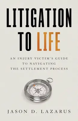 Litigios ante la vida: Guía de una víctima de lesiones para navegar por el proceso de conciliación - Litigation to Life: An Injury Victim's Guide to Navigating the Settlement Process