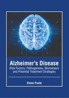 Enfermedad de Alzheimer: Factores de Riesgo, Patogenia, Biomarcadores y Posibles Estrategias de Tratamiento - Alzheimer's Disease: Risk Factors, Pathogenesis, Biomarkers and Potential Treatment Strategies