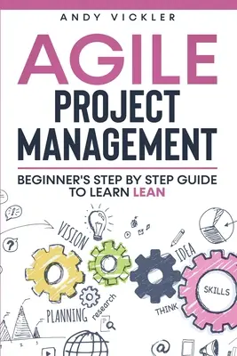 Gestión Ágil de Proyectos: Guía paso a paso para principiantes para aprender Lean - Agile Project Management: Beginner's step by step guide to Learn Lean