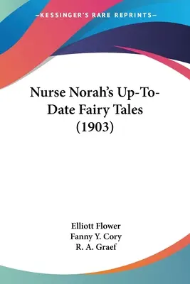 Cuentos de hadas actualizados de la enfermera Norah (1903) - Nurse Norah's Up-To-Date Fairy Tales (1903)