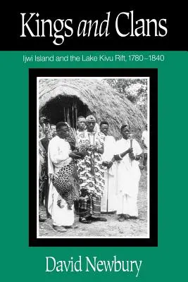 Reyes y clanes: La isla de Ijwi y la falla del lago Kivu, 1780-1840 - Kings and Clans: Ijwi Island and the Lake Kivu Rift, 1780-1840