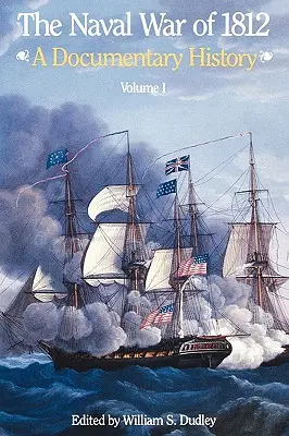 La guerra naval de 1812: A Documentary History, Volume I, 1812 - The Naval War of 1812: A Documentary History, Volume I, 1812