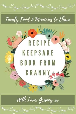 Libro de Recetas de la Abuela: Crea tu propio libro de recetas - Recipe Keepsake Book From Granny: Create Your Own Recipe Book