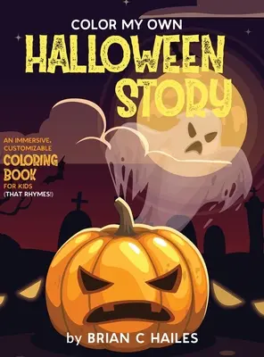 Colorea mi propio cuento de Halloween: Un libro para colorear inmersivo y personalizable para niños (That Rhymes!) - Color My Own Halloween Story: An Immersive, Customizable Coloring Book for Kids (That Rhymes!)