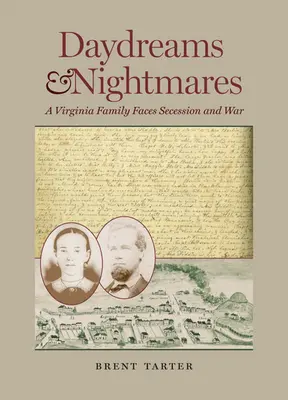 Sueños y pesadillas: Una familia de Virginia ante la secesión y la guerra - Daydreams and Nightmares: A Virginia Family Faces Secession and War