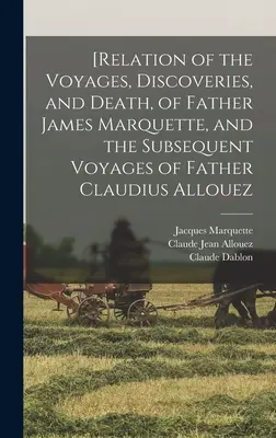 [Relato de los viajes, descubrimientos y muerte del padre James Marquette, y de los viajes posteriores del padre Claudius Allouez - [Relation of the Voyages, Discoveries, and Death, of Father James Marquette, and the Subsequent Voyages of Father Claudius Allouez