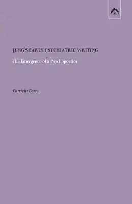 Los primeros escritos psiquiátricos de Jung: El surgimiento de una psicopoética - Jung's Early Psychiatric Writing: The Emergence of a Psychopoetics