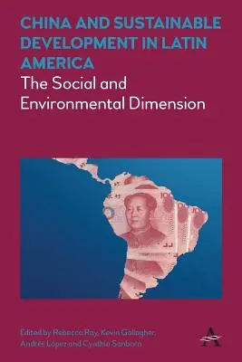 China y el desarrollo sostenible en América Latina: La dimensión social y medioambiental - China and Sustainable Development in Latin America: The Social and Environmental Dimension