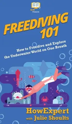 Buceo a pulmón 101: Cómo bucear a pulmón y explorar el mundo submarino con una sola respiración - Freediving 101: How to Freedive and Explore the Underwater World on One Breath