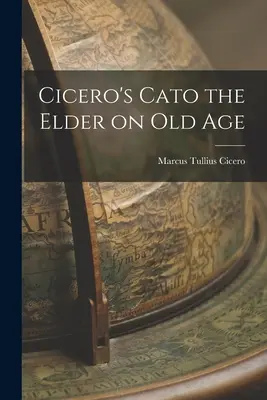 Catón el Viejo de Cicerón sobre la vejez - Cicero's Cato the Elder on Old Age