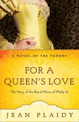 Por amor de reina: Historias de las Reales Esposas de Felipe II - For a Queen's Love: The Stories of the Royal Wives of Philip II