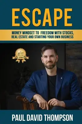 Escapar: La mentalidad del dinero hacia la libertad con acciones, bienes inmuebles y la creación de su propia empresa - Escape: Money Mindset To Freedom With Stocks, Real Estate And Starting Your Own Business