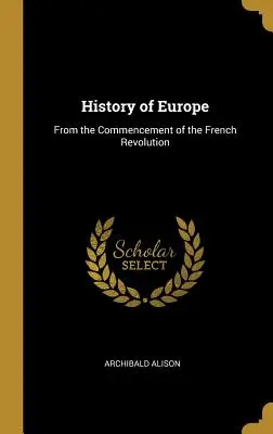 Historia de Europa: Desde el comienzo de la Revolución Francesa - History of Europe: From the Commencement of the French Revolution