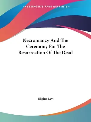 La nigromancia y la ceremonia de la resurrección de los muertos - Necromancy And The Ceremony For The Resurrection Of The Dead