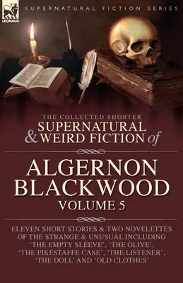 Colección de obras breves de ficción sobrenatural y extraña de Algernon Blackwood Volumen 5 - The Collected Shorter Supernatural & Weird Fiction of Algernon Blackwood Volume 5