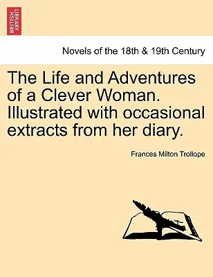 Vida y aventuras de una mujer inteligente. Ilustrado con extractos ocasionales de su diario. - The Life and Adventures of a Clever Woman. Illustrated with occasional extracts from her diary.