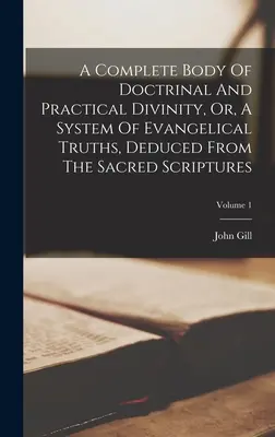 Un Cuerpo Completo De Divinidad Doctrinal Y Práctica, O, Un Sistema De Verdades Evangélicas, Deducidas De Las Sagradas Escrituras; Volumen 1 - A Complete Body Of Doctrinal And Practical Divinity, Or, A System Of Evangelical Truths, Deduced From The Sacred Scriptures; Volume 1