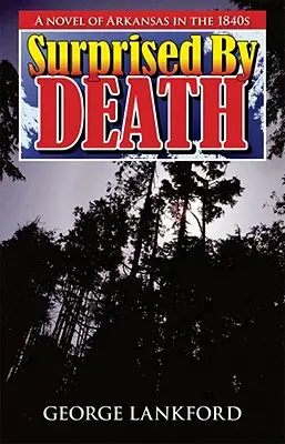 Sorprendido por la muerte: Una novela de Arkansas en la década de 1840 - Surprised by Death: A Novel of Arkansas in the 1840s