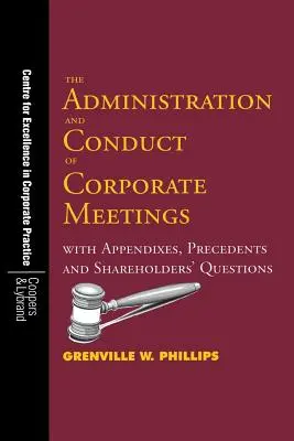 The Administration and Conduct of Corporate Meetings: Con Apéndices, Precedentes y Preguntas de los Accionistas - The Administration and Conduct of Corporate Meetings: With Appendixes, Precedents and Shareholders' Questions