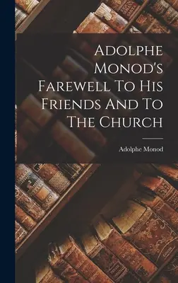 Despedida de Adolphe Monod a sus amigos y a la Iglesia - Adolphe Monod's Farewell To His Friends And To The Church