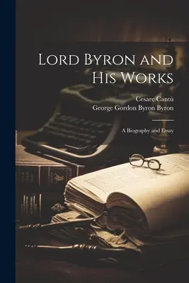 Lord Byron y sus obras: Biografía y ensayo - Lord Byron and His Works: A Biography and Essay
