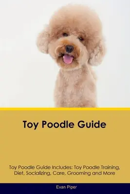 Guía del Caniche Toy Guía del Caniche Toy incluye: Adiestramiento, dieta, socialización, cuidados, peluquería y mucho más para el caniche toy - Toy Poodle Guide Toy Poodle Guide Includes: Toy Poodle Training, Diet, Socializing, Care, Grooming, and More