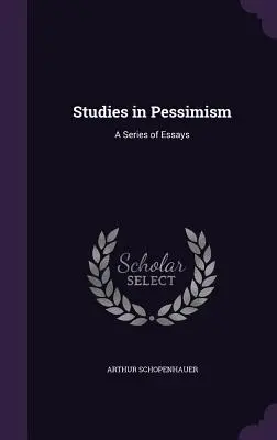 Estudios sobre el pesimismo: Una serie de ensayos - Studies in Pessimism: A Series of Essays