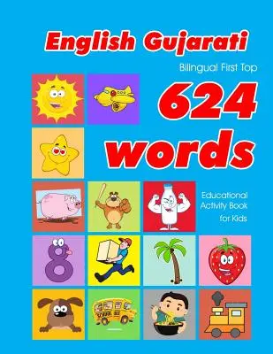 Libro de actividades educativas para niños con 624 palabras en inglés-gujarati bilingüe: tarjetas de vocabulario fáciles de aprender, ideales para bebés y niños pequeños. - English - Gujarati Bilingual First Top 624 Words Educational Activity Book for Kids: Easy vocabulary learning flashcards best for infants babies toddl