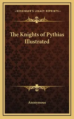 Los Caballeros de Pitia Ilustrados - The Knights of Pythias Illustrated