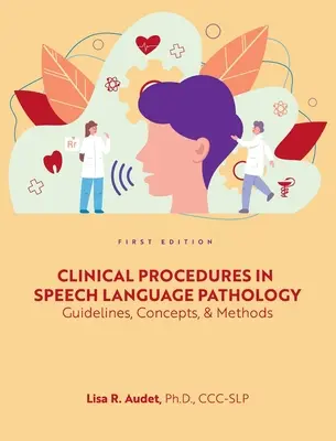 Procedimientos clínicos en logopedia: Pautas, conceptos y métodos - Clinical Procedures in Speech Language Pathology: Guidelines, Concepts, and Methods