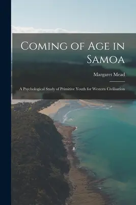 La mayoría de edad en Samoa; un estudio psicológico de la juventud primitiva para la civilización occidental - Coming of age in Samoa; a Psychological Study of Primitive Youth for Western Civilisation