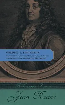 Las obras completas de Jean Racine: Tomo 3: Ifigenia - The Complete Plays of Jean Racine: Volume 3: Iphigenia