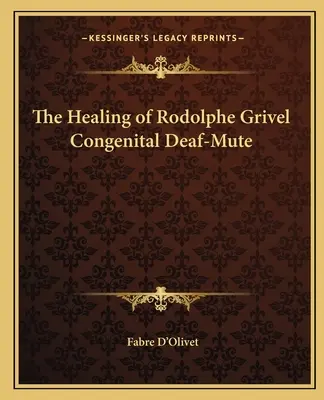 La curación del sordomudo congénito Rodolphe Grivel - The Healing of Rodolphe Grivel Congenital Deaf-Mute