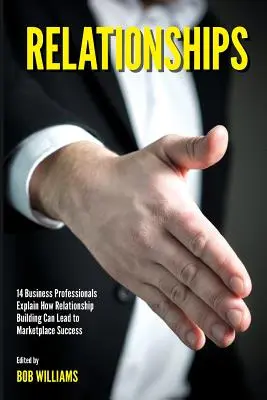 Relaciones: 14 profesionales de los negocios explican cómo el establecimiento de relaciones puede conducir al éxito en el mercado. - Relationships: 14 Business Professionals Explain How Relationship Building Can Lead to Marketplace Success